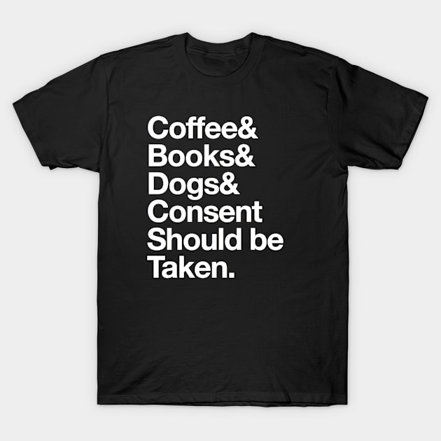 Coffee Books Dogs and consent should be taken typography T-Shirt by Inspire Enclave